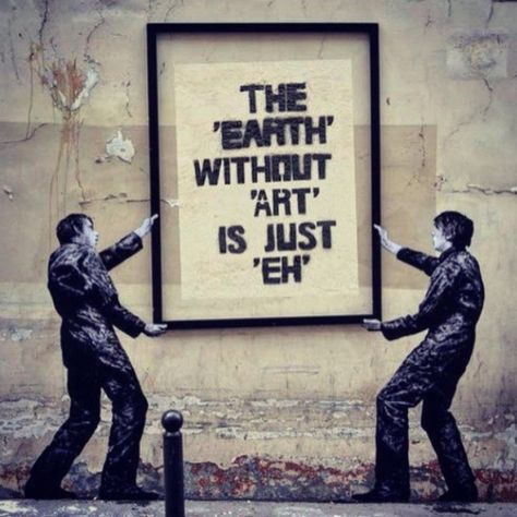 The 'Earth' without 'Art' is just 'Eh' ... Citation Art, Banksy Art, Charcoal Drawings, Wallpaper Pastel, Street Art Graffiti, Science Art, Land Art, Public Art, Wise Quotes