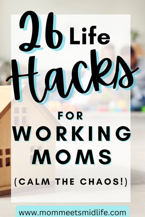 26 Life Hacks for Working Moms Busy Mom Planner, Quick Meal Ideas, Working Mom Organization, Single Working Mom, Productivity At Work, Mom Checklist, Productive Moms, Mom Schedule, Working Mom Life