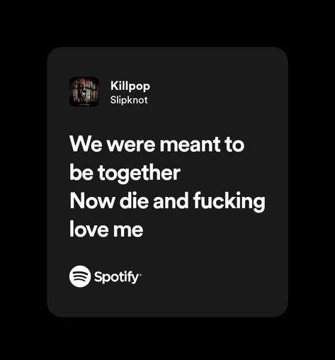 Lyrics, şarkı sözleri, Slipknot, Killpop, Spotify, Spotify Lyrics Love Sick Quotes, Deftones Girl, Relationship Lyrics, Slipknot Lyrics, Relatable Songs, Black Lyrics, Spotify Quotes, Metal Lyrics, Sick Quotes