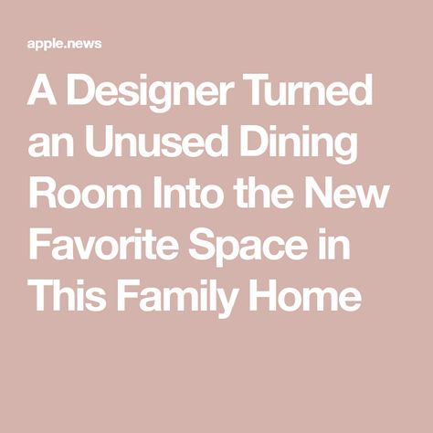 A Designer Turned an Unused Dining Room Into the New Favorite Space in This Family Home Alternative To Dining Room, Alternative Dining Room Uses, Repurpose Formal Dining Room, Repurpose Dining Room Space, Unused Dining Room Ideas, Dining Room Alternative Use Ideas, Undining Room, Unused Dining Room, Repurpose Dining Room