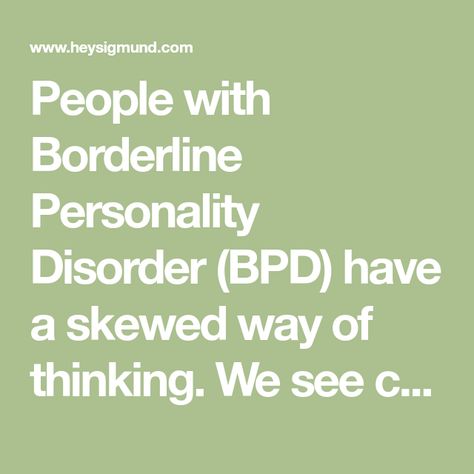 People with Borderline Personality Disorder (BPD) have a skewed way of thinking. We see criticism where there is none, we see abandonment when someone doesn’t return our phone calls, and we see despair when really it is just a different perspective. Although BPD is not classified as a “thought disorder”, in my opinion it should... Read more » Bpd Symptoms, Thought Disorder, Energy Psychology, Distress Tolerance, How To Control Anger, Personality Disorders, Dialectical Behavior Therapy, Borderline Personality, Behavior Disorder