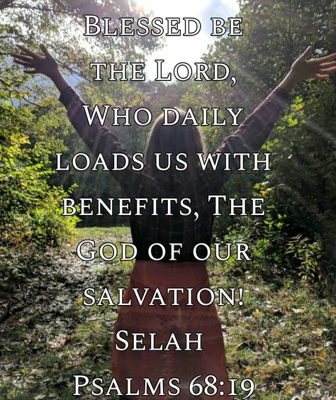 Psalm 68:19 Psalm 68:19, Psalm 68 19, Psalm 68, Uplifting Bible Verses, Bible Verse Pictures, Prayer Scriptures, Inspirational Message, Psalms, Verses