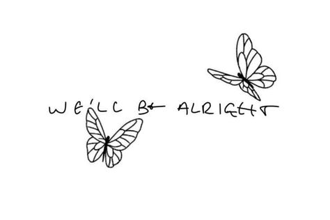 Fine Line We'll Be Alright, We'll Be Alright Tattoo, Harry Styles Inspired Tattoos, Harry Styles Butterfly, Handwriting Tattoos, Harry Tattoos, Harry Styles Tattoos, Lyric Tattoos, Harry Styles Fine Line