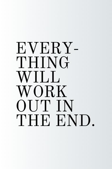 It Will All Work Out In The End, Everything Always Works Out, Everything Works Out In The End, Everything Will Work Out, Ending Quotes, Outing Quotes, The End, Better Life Quotes, Always Remember