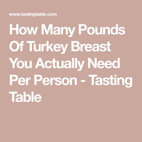 How Many Pounds Of Turkey Breast You Actually Need Per Person - Tasting Table How Much Turkey Per Person, How Much Turkey, Perfect Turkey, How To Make Turkey, Turkey Pot Pie, Whole Turkey, Big Crowd, Thanksgiving Leftovers, Simple Math