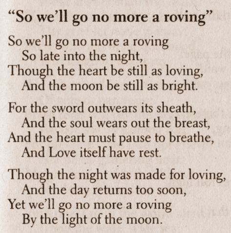 "Though the night was made for loving. And the day returns too soon ..." -Lord Byron Byron Poetry, Beautiful Poetry, About Heart, Commonplace Book, Lord Byron, Poems And Quotes, Robert Frost, Poems Quotes, Poetry Words