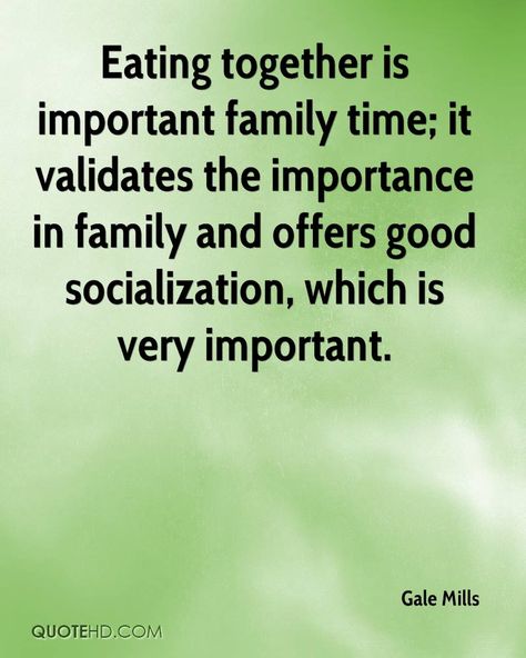 Eating together isimportant family time; itvalidates the importancein family and offers goodsocialization, which isvery important.Gale MillsQUOTEHD.COM Family Eats Together Quotes, Family That Eats Together Quotes, Family Eating Together Quotes, Quotes About Eating, Family Fun Quotes, Family Eating Together, Importance Of Family Quotes, Snacking Quotes, Unbelievable Quotes