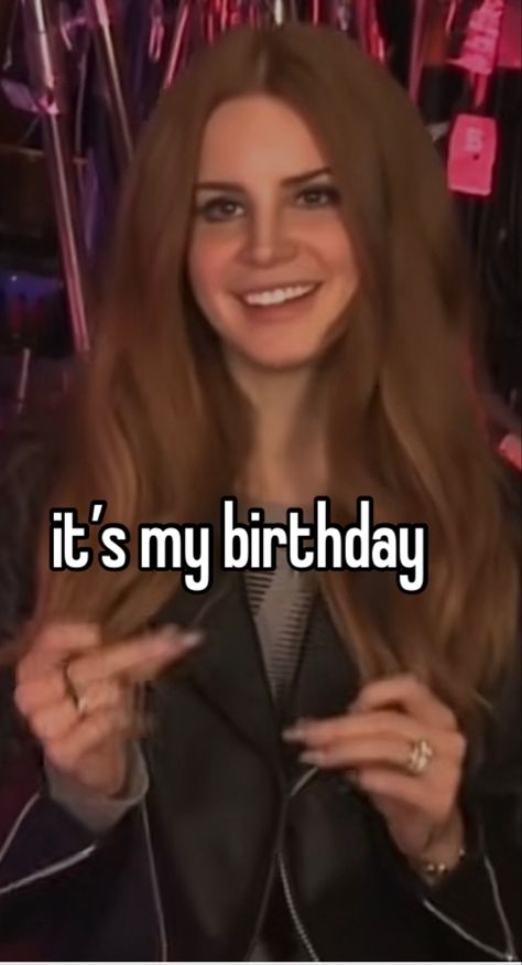 Ldr Birthday, Lana Del Rey Birthday, 39th Birthday, Birthday Quotes For Me, Lana Del Ray, It's Your Birthday, Whisper Quotes, Its My Birthday, Birthday Quotes