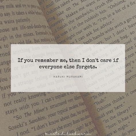 If you remember me then I don't care if everyone else forgets - Haruki Murakami Kafka On The Shore Book Aesthetic, Franz Kafka Quotes Aesthetic, Kafka Quotes Aesthetic, Frans Kafka Quotes, Kafka Quotes Love, Kafka On The Shore Aesthetic, Kafka On The Shore Book, Kafka On The Shore Quotes, Kafka Poems