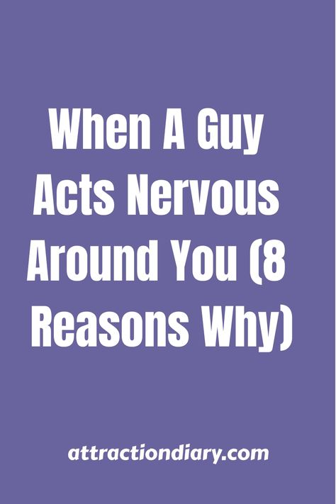 Text overlay on purple background stating "When A Guy Acts Nervous Around You (8 Reasons Why)" with the website name "attractiondiary.com" at the bottom. A Guy Like You, Best Relationship Advice, Agree With You, Birthday Surprise Party, Get Your Life, Self Conscious, Health Challenge, Stop Talking, Try Harder