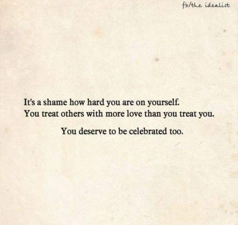 "You deserve to be celebrated too." ~ To anyone who has a hard time showing love to themselves the way they so freely give love to others. You Deserve To Be Loved Unconditionally, Deserve To Be Loved, Giving Love, Showing Love, Give Love, Same Love, Celebration Quotes, To Be Loved, Deep Quotes