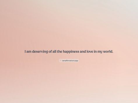 I am deserving of all the happiness and love in my world. 

From the I am app: https://iamaffirmations.app/download I Am Deserving, Vision Board Manifestation, Manifestation Board, Meditation Quotes, Self Promotion, My World, Affirmations, Vision Board, Meditation