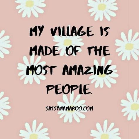 Life Group Quotes, It Takes A Village Quotes Friends, Thankful For My Tribe Quotes, Your Village Quotes, Takes A Village Quote, It Takes A Village Quotes Families, Thankful For My Village Quotes, My Village Quotes, It Takes A Village Quotes