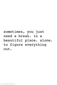 Sometimes you just need a break life quotes quotes quote life truth inspirational tumblr motivational life lessons break Need A Getaway Quotes, Needing A Break Quotes, Getaway Quotes, Space Quotes, Solo Travel Quotes, Positive Motivational Quotes, Best Travel Quotes, Loom Knit, Quotes On Instagram