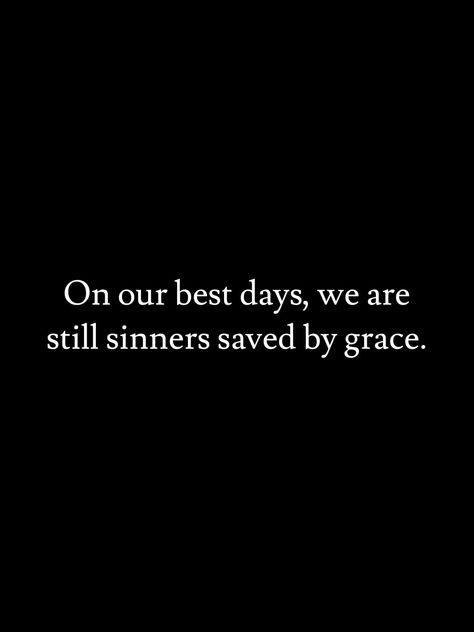 Sinner Saved By Grace Quotes, Im A Sinner Saved By Grace, Im A Sinner, Sinner Quotes, Sinner Saved By Grace, Grace Quotes, Saints And Sinners, Saved By Grace, Christian Quotes Inspirational