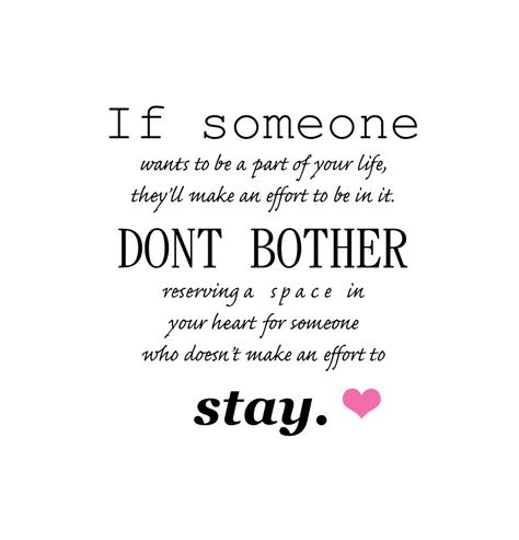 If someone wants to be a part of your life, they'll make an effect to be in it. DONT BOTHER reserving a space in your heart for someone who doesn't make an effort to stay. Family That Doesnt Make An Effort Quotes, Family That Doesnt Make An Effort, Making An Effort Quotes, Family Quotes Truths, Effort Quotes, Inspirational Quotes For Moms, Truth And Lies, Quotes About Moving On, Dating Quotes