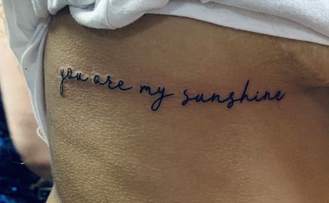 You Are My Sunshine Tattoo Ribs, You Are My Sunshine Rib Tattoo, You Ate My Sunshine Tattoos, You Are My Sunshine Tattoo, My Sunshine Tattoo, Inspiring Quote Tattoos, Sunshine Tattoo, Small Girly Tattoos, Identity Crisis