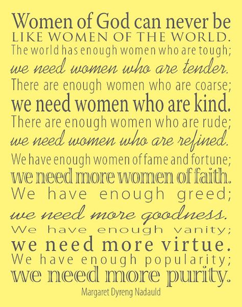 Women should not follow the world.  They should be tender, kind, refined, with faith, goodness in their hearts, with virtue and pure. Women Of God, Good Quotes, Virtuous Woman, Soli Deo Gloria, A Course In Miracles, Proverbs 31 Woman, God Can, Helen Keller, Proverbs 31