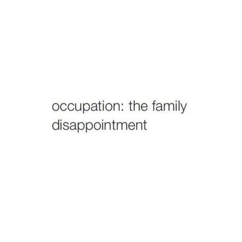 Original Family Disappointment, I Am The Family Disappointment, Disappointment To Family, Being The Disappointment Of The Family, I Am The Dissapointment, Bad Family Aesthetic, Family Disappointment Aesthetic, Found Family Quotes Aesthetic, Funny Character Quotes