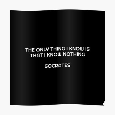 I Know Nothing Quotes, Nothing Quotes, Philosopher Quotes, Philosophical Quotes About Life, Socrates Quotes, I Know Nothing, Quotes Poster, Philosophical Quotes, Socrates