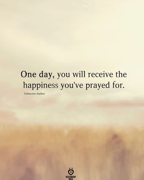 One day, you will receive the happiness you've prayed for.  . . . . #relationship #quote #love #couple #quotes One Day You Will Realize Quotes, I Prayed For You Quotes Relationships, Love Couple Quotes, Realization Quotes, I Will Be Happy, One Sided Relationship, Relationship Quote, One Sided Love, Answered Prayers