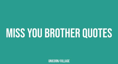 +31 Miss You Brother Quotes Missing Brother Quotes, Miss You Brother Quotes, Missing Brother, Missing You Brother, Quotes Long, Brother Quotes, Unique Quotes, Find Yourself, I Miss You