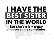 just a lil bit :) Younger Brother Quotes, Older Sister Quotes, Sister Birthday Quotes Funny, Funny Brother Quotes, Little Sister Quotes, Big Sister Quotes, Sibling Quotes, Sister Love Quotes, Sister Quotes Funny