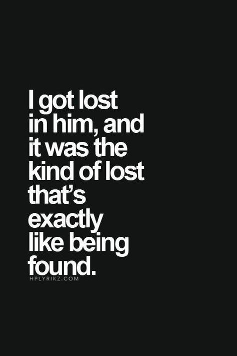 I got lost in him, and it was the kind of lost that's exactly like being found. Under Your Spell, Sweet Love Quotes, Make You Believe, Best Love Quotes, Love Is Sweet, The Words, Great Quotes, Beautiful Words, Relationship Quotes