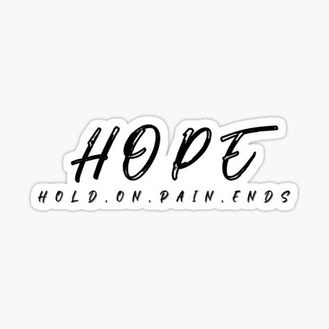 "HOPE- Hold On Pain Ends" by Polaris Designs | Redbubble Hold On Pain Ends Tat, Hold On Pain Ends, Tattoos 2024, Disney Tattoos, Tattoo Ideas, Hold On, Ash, Tattoo Designs, Dj