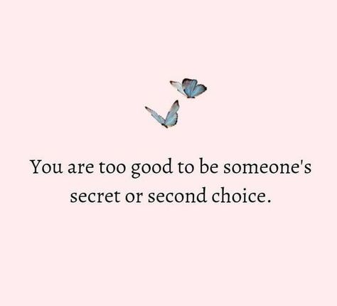 Being 2nd Choice Quotes, Never Be Someones Second Choice, Feeling Like 2nd Choice, Being Someones Secret Quotes, Not A Choice Quote, If Im Not Your First Choice, I Will Not Be Second Choice Quotes, Quotes For Second Love, Quotes On Second Love