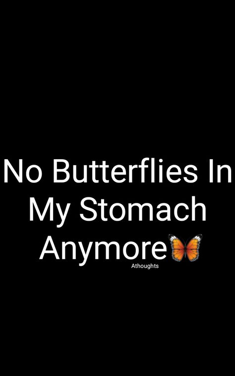 No Butterflies In  My Stomach  Anymore 🦋💔 Athoughts Stomach Butterflies Quotes, All My Butterflies Are Dead, Butterflies In Stomach, Butterfly Stomach, Quote Dump, Butterflies In My Stomach, Butterfly Quotes, Thought Quotes, Deep Thought