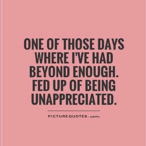 Fed Up Quotes, Feeling Unappreciated Quotes, Had Enough Quotes, Unappreciated Quotes, Feeling Unappreciated, Enough Is Enough Quotes, Detox Kur, Bear Quote, Up Quotes