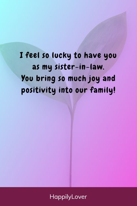 Cute sister-in-law quotes help you celebrate your special bond and perfectly express your love, appreciation, gratitude and the quirks that make your relationship so special. A sister-in-law is one of the most important members of the family and you can make her feel loved with emotional messages for sister-in-law that will make her smile, laugh, and maybe even shed a happy tear. Happy New Year Sister In Law, Bhabhi Quotes Best English, Sis In Law Birthday Quotes, Sister In Law Quotes Meaningful, Best Sister In Law Quotes, Quotes For Sister In Law, Bhabhi Quotes, Happy New Year Sister, Sister In Law Quotes