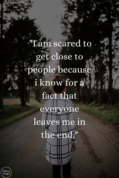 "I am scared to get close to people because i know for a fact that everyone leaves me in the end" In The End They All Leave Quotes, In The End Everyone Leaves Quotes, Everybody Leaves Quotes Feelings, Fear Of Getting Close To People, Everyone Leaves Quotes Friendship, Everyone Is Leaving Me, Scared Of Being Abandoned, Why Everyone Leaves Me Quotes, Why Do People Leave Quotes