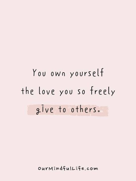 You own yourself the love you so freely give to others. - Love Yourself Quotes To Carry You Through Tough Times - OurMindfulLife.com Quotes About Hard Times, When Life Gets Tough, Yourself Quotes, Imperfection Is Beauty, If You Love Someone, Fitness Inspiration Quotes, Learning To Love Yourself, Negative Self Talk, Motivational Quotes For Working Out