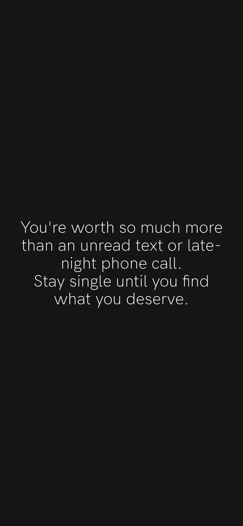 You're worth so much more than an unread text or late-night phone call. Stay single until you find what you deserve. From the Motivation app: https://motivation.app/download Stay Single Until You Find Someone, Stay Single Until, Be Kind To Yourself Quotes, Stay Single, Motivation App, Find Someone, Phone Call, Be Kind To Yourself, Do You Feel