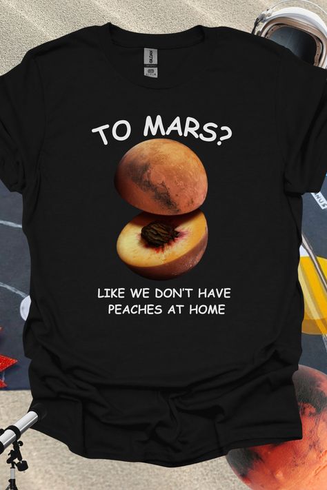 Add a splash of humor to your space-themed collection with this quirky Mars and peaches pun design! Perfect for science enthusiasts, astronomy lovers, or anyone who enjoys a clever twist, this design pairs the red planet with a peach in a hilarious mashup. Featuring bold text that reads, 'To Mars? Like we don’t have peaches at home,' it’s a fun way to spark a laugh while nodding to the Mars exploration craze. Ideal for fans of space exploration, this design makes a perfect conversation starter. Peach Puns, Solar Eclipse Shirts, Mars Exploration, Astronomy Lover, Astronaut Design, Planet Mars, Red Planet, Bold Text, Space Odyssey