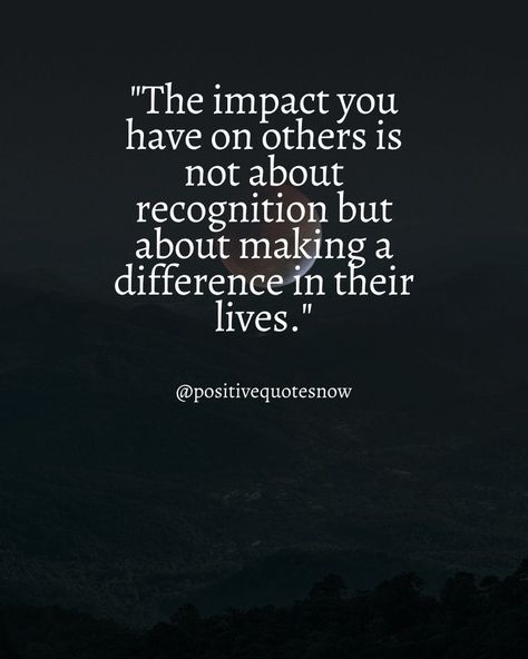 101 Powerful Quotes About the Impact You Have on Others The Impact You Have On Others, Impact Quotes People Make A Difference, Quotes About Being Different From Others, Being Of Service Quotes, Difference Maker Quotes, Contribution Quotes, Impact Quotes, Make A Difference Quotes, Helping Others Quotes