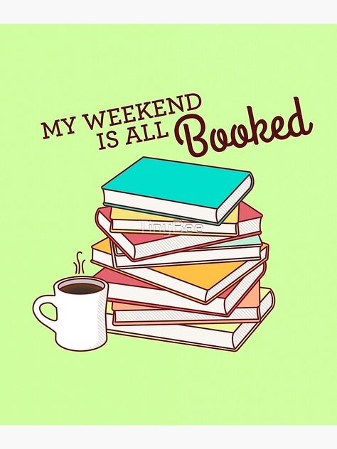 "My Weekend is All Booked" Poster by TinyBee | Redbubble My Weekend Is All Booked, Journal Pics, Book Posters, Set You Free, Inspirational Books, Book Lovers Gifts, Book Lover, Sale Poster, Good Books