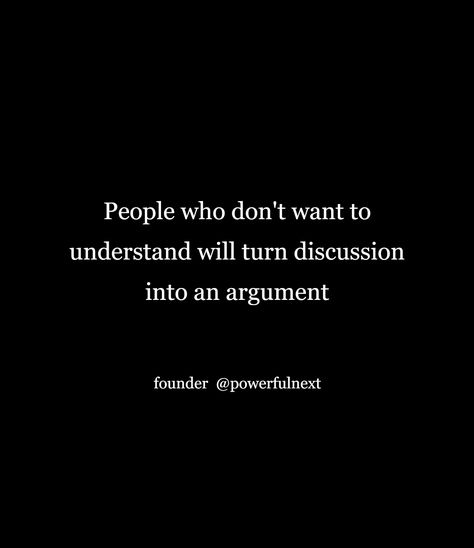 People Don't Know Your Struggle, People Dont Change Quotes Relationships, Argumentive People Quotes, Everything Turns Into An Argument, Make Up After Argument Quotes, Quotes About Being Nice To Mean People, When People Don’t Understand You, People Who Think Everything Is An Argument, Argumentative People Quotes