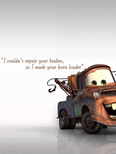 I couldn't repair your brakes, so I made your horn louder. Cars Movie Quotes, برق بنزين, Couples Wallpaper, Flash Mcqueen, Disney Cars Movie, Mater Cars, Vision Bored, Tow Mater, Funny Car Memes