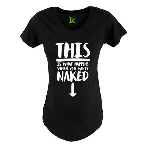 This Is What Happens Party Naked Maternity Tee Maternity Tees, Pregnancy Humor, Pregnancy Outfits, Baby Reveal, Baby Coming, Baby Time, Pregnancy Shirts, Scoop Neck Top, Baby Things