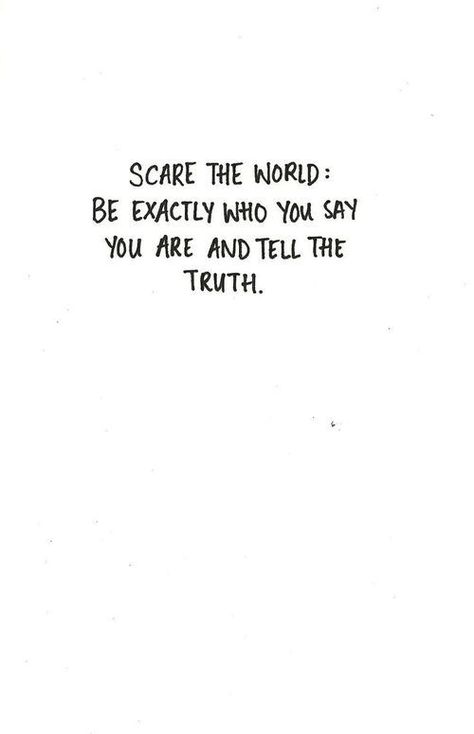 Scare the World be exactly who you say you are and speak the truth #inspirationalquotes Independent Woman, Life Quotes Love, Tell The Truth, Wonderful Words, Quotable Quotes, Pretty Words, Say You, The Words, Great Quotes