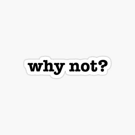 Why Not Aesthetic, Redbubble Stickers Trending, Black And White Stickers Aesthetic, Cool Stickers Aesthetic, Iconic Stickers, Yes Sticker, Phone Cover Stickers, Mac Stickers, Trending Stickers