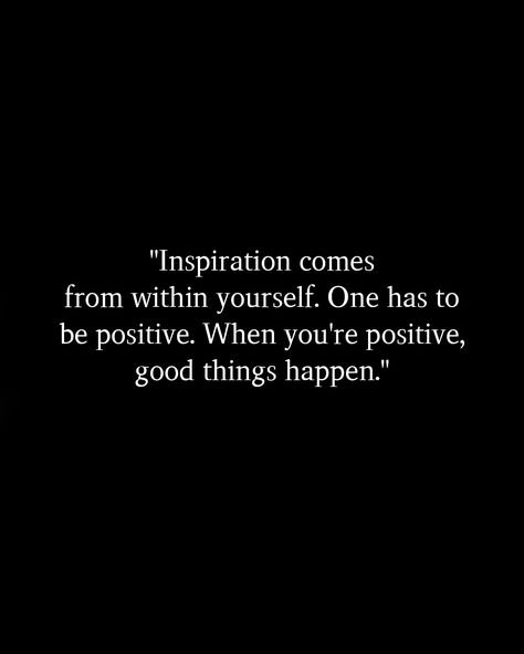 "Inspiration comes from within yourself. One has to be positive. When you're positive, good things happen." #Postivequotes #quotes #JourneyOfLife #SmileMore #BeHappy Being Positive, Good Things Happen, Positive Things, Be Positive, Spread Positivity, Things Happen, Positive Quotes, I Can, Good Things