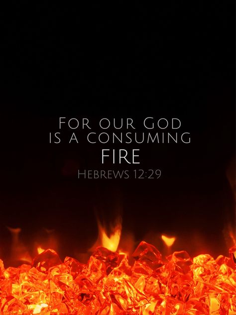 Hebrews 12:29; For our GOD is a CONSUMING FIRE.  Let's spark the flame in our own lives, and spread like wildfire to others! God Is A Consuming Fire, Fire Bible Verse, Our God Is A Consuming Fire, Quotes About Fire, Refining Fire, On Fire For God, Fire Of God, 2024 Word, Fire Bible