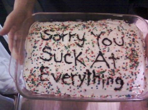 sorry you suck... Ugly Cakes, Fun Cakes, Funny Birthday Cakes, Just Cakes, Pretty Cakes, What’s Going On, Cute Cakes, Let Them Eat Cake, Beautiful Cakes