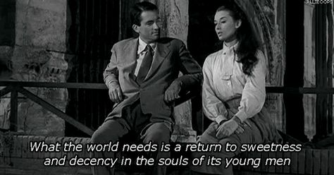 What the world needs is a return to sweetness and decency in the souls of its young men. (and young women.) Old Movie Quotes, Classic Movie Quotes, Septième Art, I Love Cinema, Roman Holiday, Movie Lines, Hard Truth, Film Quotes, Spiritual Health