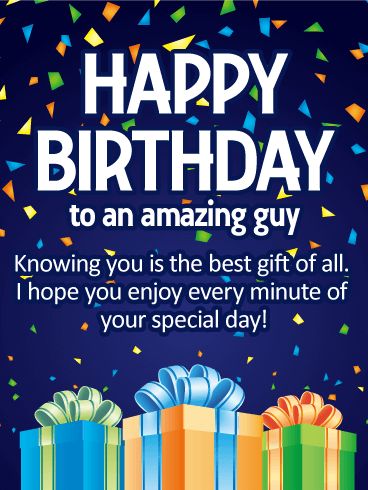 Knowing You is the Best Gift - Happy Birthday Card: Whatever age he's turning this year, here's a birthday card that will get him in the mood to celebrate! Brightly colored confetti and festive presents, all wrapped up and waiting to be opened, create the perfect backdrop for the thoughtful message that sits front and center: "Knowing you is the best gift of all." What a wonderful way to make him feel special on his big day! Happy Birthday For Someone Special, Happy Birthday To A Great Guy Quotes, Happy Birthday Wishes To A Great Guy, Happy Birthday To A Guy Friend, Happy Birthday Boy Best Friend, Happy Birthday Him, Happy Birthday Blessings For Him, Bday Wishes For Male Friend, Happy Birthday Guy Friend Men