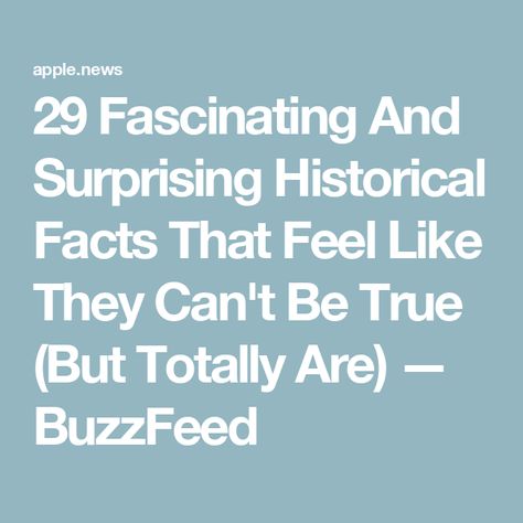 29 Fascinating And Surprising Historical Facts That Feel Like They Can't Be True (But Totally Are) — BuzzFeed Fun Historical Facts, Interesting Facts About World History, Fun History Facts, Weird Historical Facts, Victorian Era Facts, Buzzfeed Articles, Interesting Facts About World, History Facts Interesting, Strange History